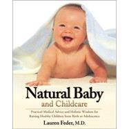 Natural Baby and Childcare Practical Medical Advice and Holistic Wisdom for Raising Healthy Children from Birth to Adolescence