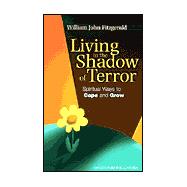 Living in the Shadow of Terror : Spiritual Ways to Cope and Grow