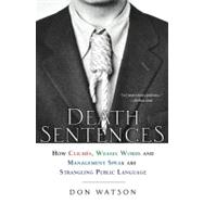 Death Sentences : How Cliches, Weasel Words and Management-Speak Are Strangling Public Language