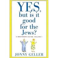 Yes, But Is It Good for the Jews? A Beginner's Guide, Volume 1