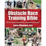 Obstacle Race Training Bible : The #1 Resource to Prepare for and Conquer Any Course!