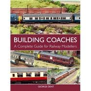 Building Coaches A Complete Guide for Railway Modellers