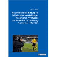 Die zivilrechtliche Haftung fuer Schiedsrichterentscheidungen im deutschen Profifußball und die Pflicht zur Einfuehrung technischer Hilfsmittel