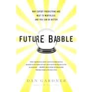 Future Babble Why Expert Predictions Are Next to Worthless, and You Can Do Better