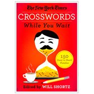 The New York Times Crosswords While You Wait 150 Easy to Hard Puzzles