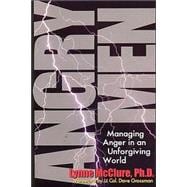 Angry Men Managing Anger in an Unforgiving World