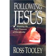 Following Jesus : Attaining the High Purposes of Discipleship
