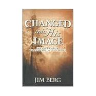 Changed into His Image : God's Plan for Transforming Your Life