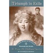 Triumph in Exile : A Novel Based on the Life of Madame de Stael, the Woman Who Challenged Napoleon