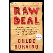 Raw Deal Hidden Corruption, Corporate Greed, and the Fight for the Future of Meat