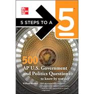 5 Steps to a 5 500 AP U.S. Government and Politics Questions to Know by Test Day