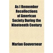 As I Remember Recollections of American Society During the Nineteenth Century