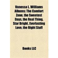 Vanessa L Williams Albums : The Comfort Zone, the Sweetest Days, the Real Thing, Star Bright, Everlasting Love, the Right Stuff