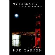 My Fare City: A Cabby's Diary After Dark and Letters To Bud