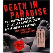 Death in Paradise : An Illustrated History of the Los Angeles County Department of Coroner
