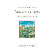 A Brief Fantasy History of a Himalayan Autobiographical Reflections