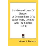 Six General Laws of Nature : A Compendium of A Large Work, Divinity and the Cosmos (1894)