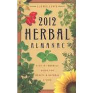 Llewellyn's Herbal Almanac 2012: A Do-It-Yourself Guide for Health & Natural Living