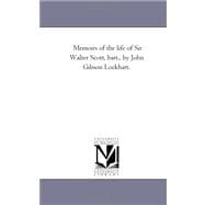Memoirs of the Life of Sir Walter Scott, Bart , by John Gibson Lockhart