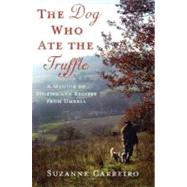 The Dog Who Ate the Truffle: A Memoir of Stories and Recipes from Umbria