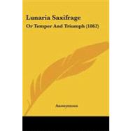 Lunaria Saxifrage : Or Temper and Triumph (1862)