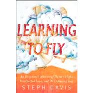 Learning to Fly An Uncommon Memoir of Human Flight, Unexpected Love, and One Amazing Dog