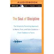 The Soul of Discipline: The Simplicity Parenting Approach to Warm, Firm, and Calm Guidance—from Toddlers to Teens,9781501212055