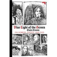 Blue Light of the Screen On Horror, Ghosts, and God