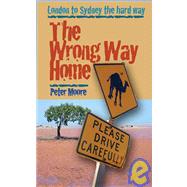 The Wrong Way Home: London to Sydney the Hard Way