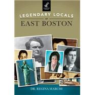 Legendary Locals of East Boston, Massachusetts