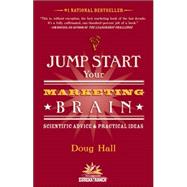 Jump Start Your Marketing Brain Scientific Advice and Practical Ideas