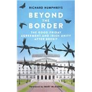 Beyond the Border The Good Friday Agreement and Irish Unity after Brexit,9781785372056