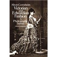 Victorian and Edwardian Fashion A Photographic Survey