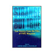 Strange but True : A Collection of True Stories from the Files of Fate Magazine