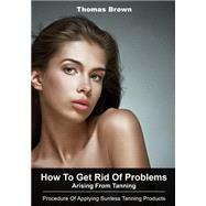How to Get Rid of Problems Arising from Tanning
