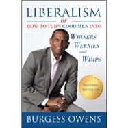Liberalism or How to Turn Good Men into Whiners, Weenies and Wimps