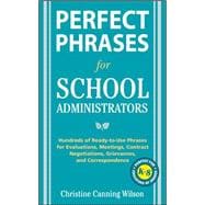 Perfect Phrases for School Administrators Hundreds of Ready-to-Use Phrases for Evaluations, Meetings, Contract Negotiations, Grievances and Co
