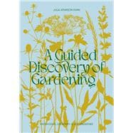 A Guided Discovery of Gardening Knowledge, creativity and joy unearthed
