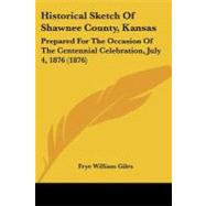 Historical Sketch of Shawnee County, Kansas : Prepared for the Occasion of the Centennial Celebration, July 4, 1876 (1876)