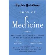 The New York Times Book of Medicine More than 150 Years of Reporting on the Evolution of Medicine
