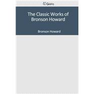 The Classic Works of Bronson Howard