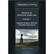 History of American Land Law, Volume 1: English Origins and the Colonial Experience