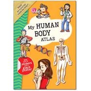 My Human Body Atlas A Fun, Fabulous Guide for Children to the Human Body and How it Works