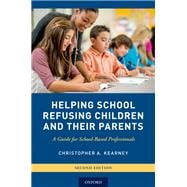 Helping School Refusing Children and Their Parents A Guide for School-Based Professionals