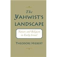 The Yahwist's Landscape Nature and Religion in Early Israel