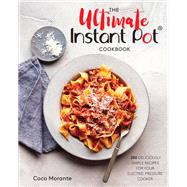 The Ultimate Instant Pot Cookbook 200 Deliciously Simple Recipes for Your Electric Pressure Cooker
