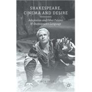Shakespeare, Cinema and Desire Adaptation and Other Futures of Shakespeare's Language
