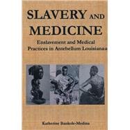 Slavery and Medicine: Enslavement and Medical Practices in Antebellum Louisiana