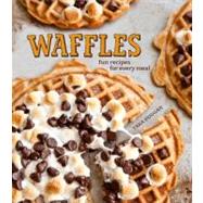 Waffles : Fun Recipes for Every Meal