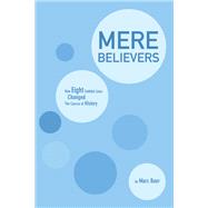 Mere Believers: How Eight Faithful Lives Changed the Course of History